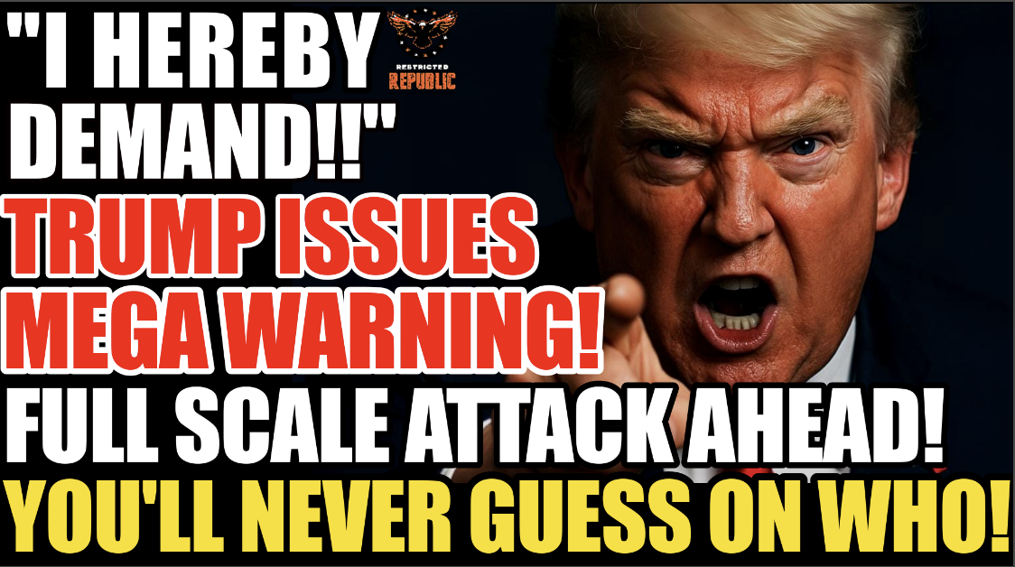 “I HEREBY DEMAND”! Trump Issues MEGA WARNING! A FULL SCALE ATTACK is COMING! You’ll Never Guess on Who!